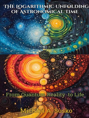 cover image of The Logarithmic Unfolding of Astronomical Time